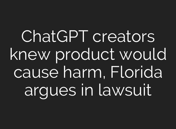 ChatGPT creators knew product would cause harm, Florida argues in lawsuit