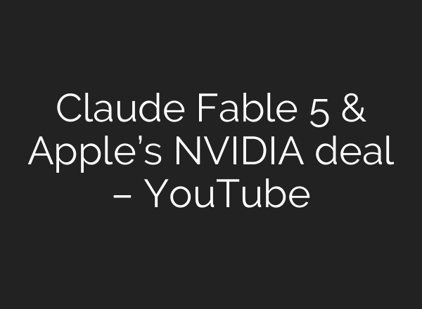 Claude Fable 5 & Apple’s NVIDIA deal – YouTube
