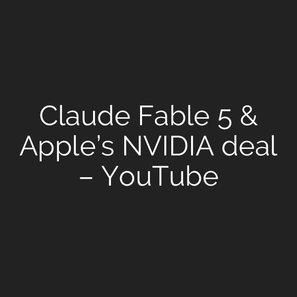 Claude Fable 5 & Apple’s NVIDIA deal – YouTube