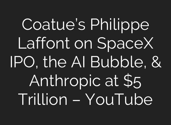 Coatue’s Philippe Laffont on SpaceX IPO, the AI Bubble, & Anthropic at $5 Trillion – YouTube
