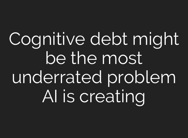 Cognitive debt might be the most underrated problem AI is creating
