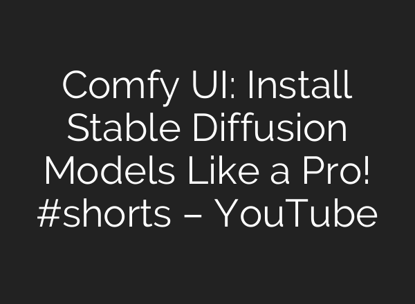 Comfy UI: Install Stable Diffusion Models Like a Pro! #shorts – YouTube