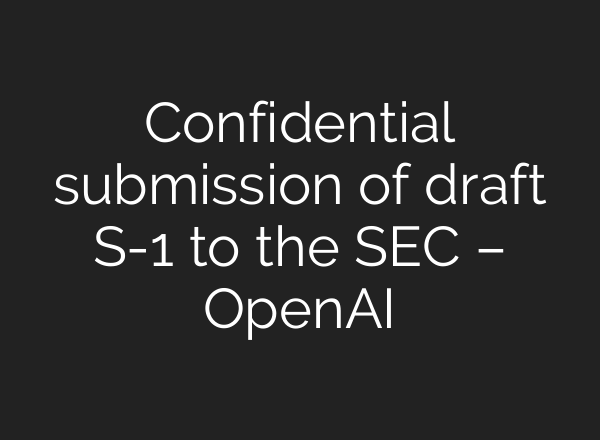 Confidential submission of draft S-1 to the SEC – OpenAI