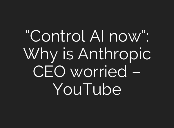 “Control AI now”: Why is Anthropic CEO worried – YouTube