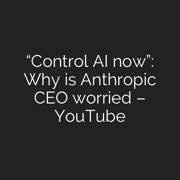 “Control AI now”: Why is Anthropic CEO worried – YouTube