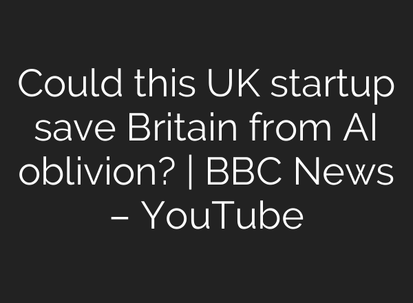 Could this UK startup save Britain from AI oblivion? | BBC News – YouTube