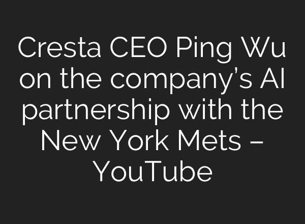 Cresta CEO Ping Wu on the company’s AI partnership with the New York Mets – YouTube