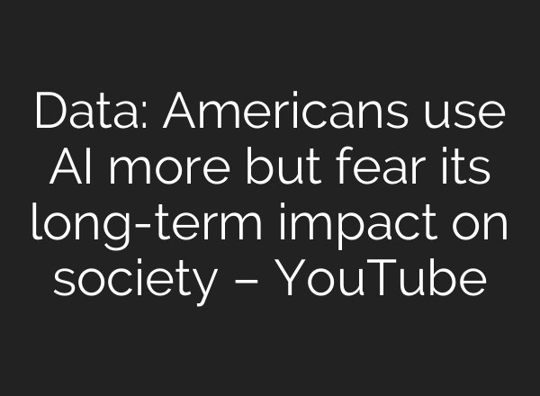 Data: Americans use AI more but fear its long-term impact on society – YouTube