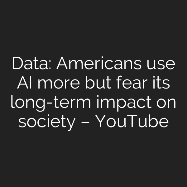 Data: Americans use AI more but fear its long-term impact on society – YouTube