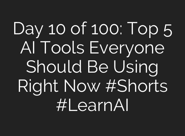 Day 10 of 100: Top 5 AI Tools Everyone Should Be Using Right Now #Shorts #LearnAI