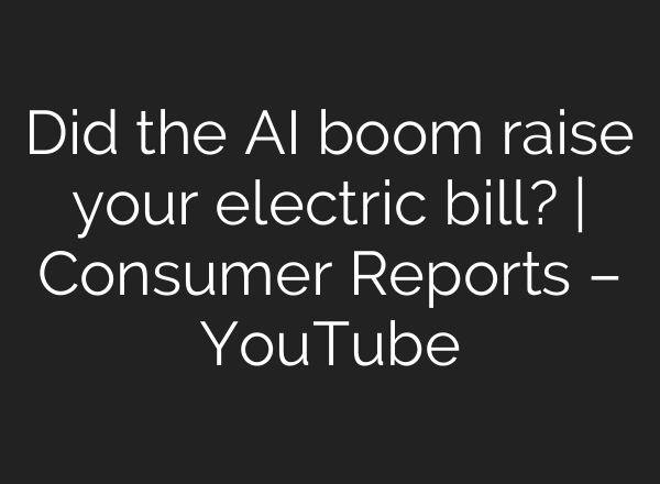 Did the AI boom raise your electric bill? | Consumer Reports – YouTube