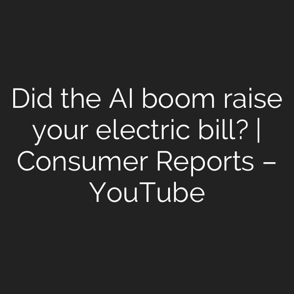 Did the AI boom raise your electric bill? | Consumer Reports – YouTube