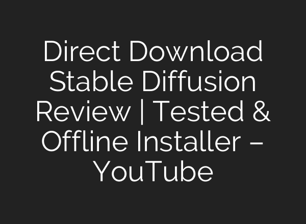 Direct Download Stable Diffusion Review | Tested & Offline Installer – YouTube