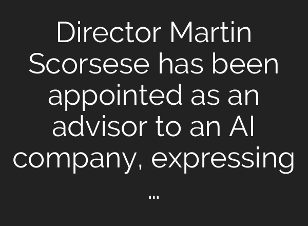 Director Martin Scorsese has been appointed as an advisor to an AI company, expressing …