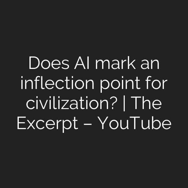 Does AI mark an inflection point for civilization? | The Excerpt – YouTube