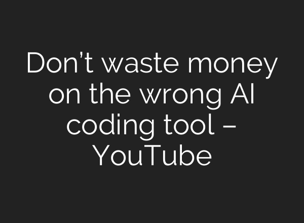 Don’t waste money on the wrong AI coding tool – YouTube
