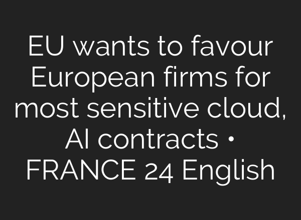 EU wants to favour European firms for most sensitive cloud, AI contracts • FRANCE 24 English
