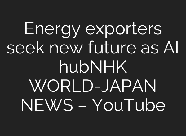 Energy exporters seek new future as AI hubーNHK WORLD-JAPAN NEWS – YouTube