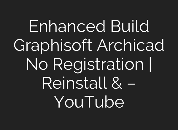 Enhanced Build Graphisoft Archicad No Registration | Reinstall & – YouTube