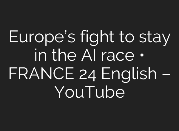 Europe’s fight to stay in the AI race • FRANCE 24 English – YouTube