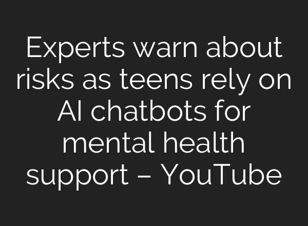 Experts warn about risks as teens rely on AI chatbots for mental health support – YouTube