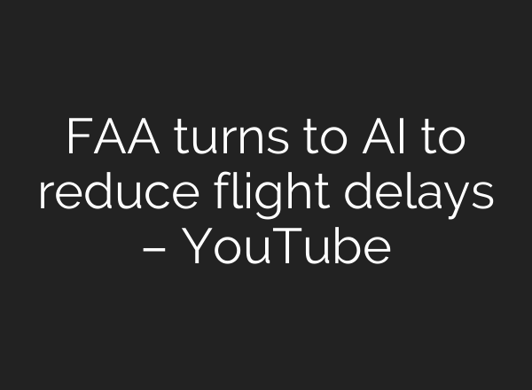 FAA turns to AI to reduce flight delays – YouTube