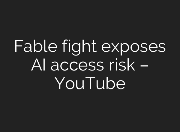 Fable fight exposes AI access risk – YouTube