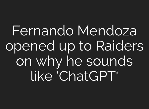 Fernando Mendoza opened up to Raiders on why he sounds like ‘ChatGPT‘