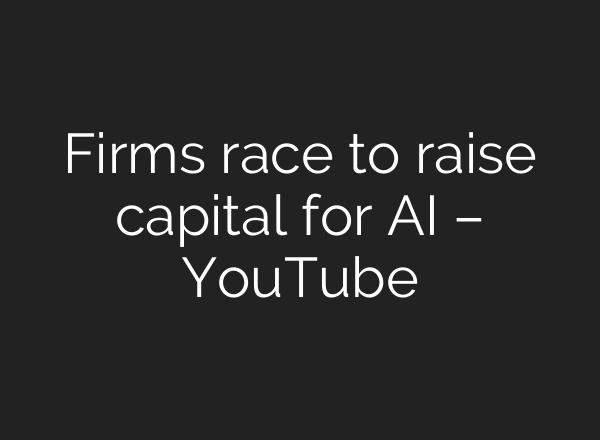 Firms race to raise capital for AI – YouTube