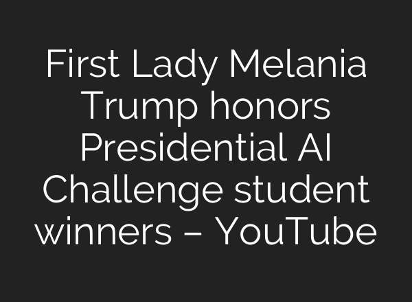 First Lady Melania Trump honors Presidential AI Challenge student winners – YouTube