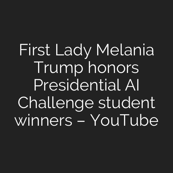 First Lady Melania Trump honors Presidential AI Challenge student winners – YouTube