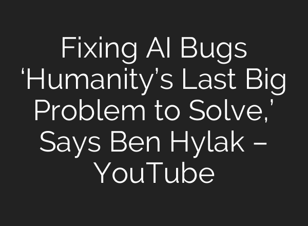 Fixing AI Bugs ‘Humanity’s Last Big Problem to Solve,’ Says Ben Hylak – YouTube