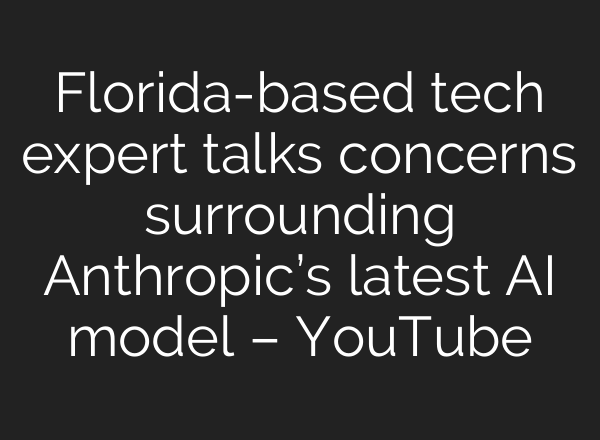 Florida-based tech expert talks concerns surrounding Anthropic’s latest AI model – YouTube
