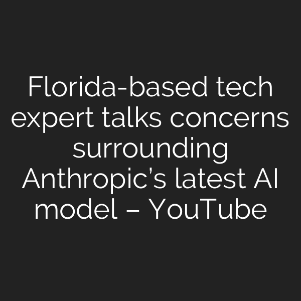 Florida-based tech expert talks concerns surrounding Anthropic’s latest AI model – YouTube
