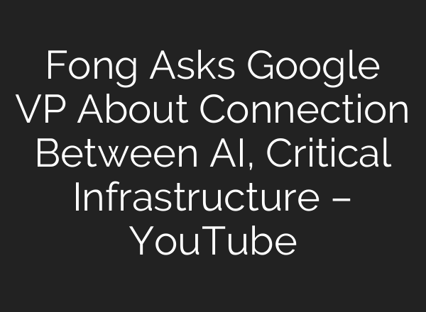 Fong Asks Google VP About Connection Between AI, Critical Infrastructure – YouTube
