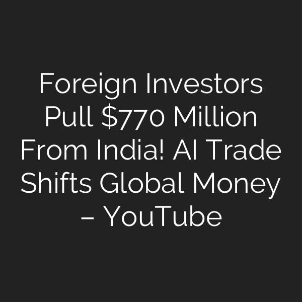 Foreign Investors Pull 0 Million From India! AI Trade Shifts Global Money – YouTube