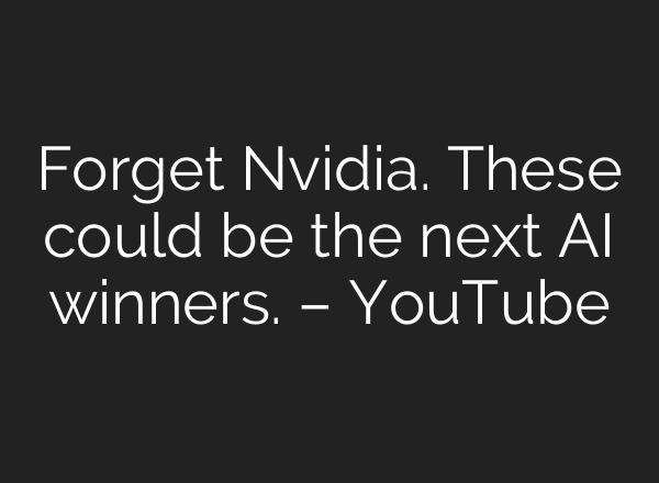 Forget Nvidia. These could be the next AI winners. – YouTube