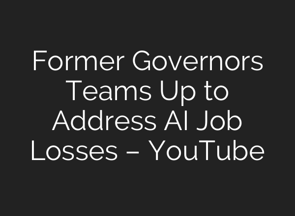 Former Governors Teams Up to Address AI Job Losses – YouTube