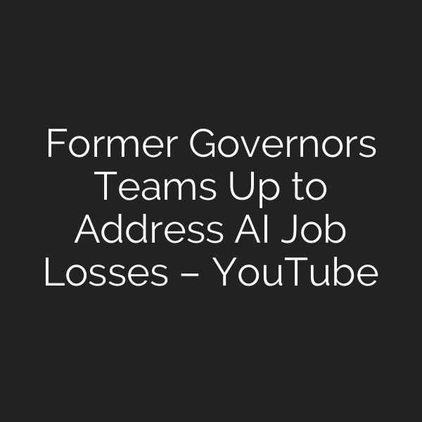 Former Governors Teams Up to Address AI Job Losses – YouTube