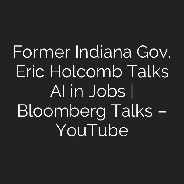 Former Indiana Gov. Eric Holcomb Talks AI in Jobs | Bloomberg Talks – YouTube
