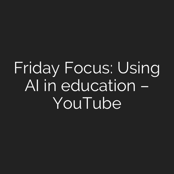Friday Focus: Using AI in education – YouTube