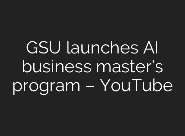 GSU launches AI business master’s program – YouTube