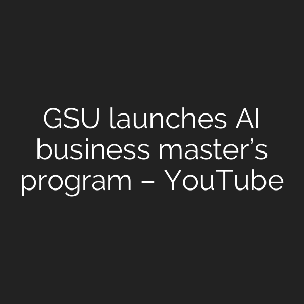 GSU launches AI business master’s program – YouTube