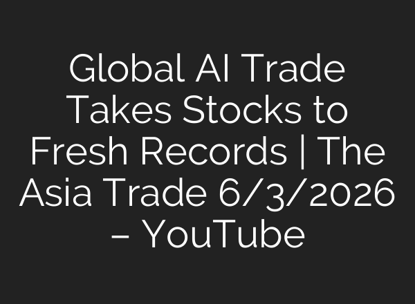 Global AI Trade Takes Stocks to Fresh Records | The Asia Trade 6/3/2026 – YouTube