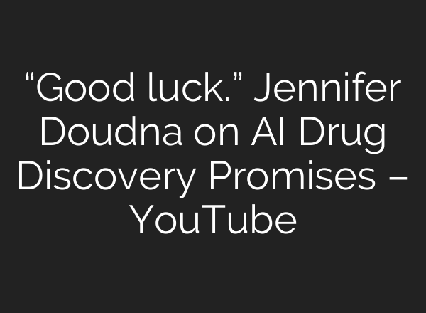 “Good luck.” Jennifer Doudna on AI Drug Discovery Promises – YouTube