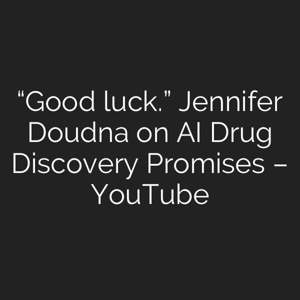 “Good luck.” Jennifer Doudna on AI Drug Discovery Promises – YouTube