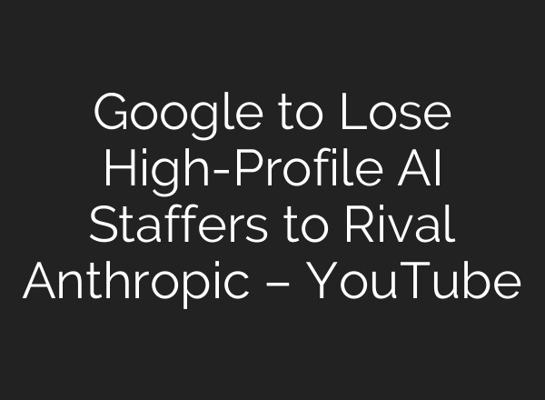 Google to Lose High-Profile AI Staffers to Rival Anthropic – YouTube