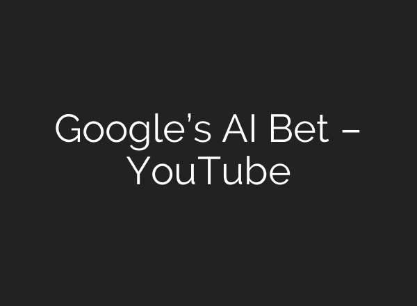 Google’s AI Bet – YouTube