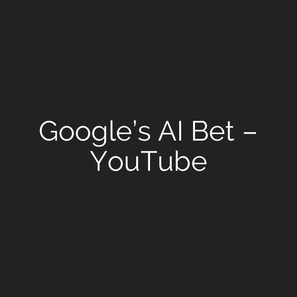 Google’s AI Bet – YouTube