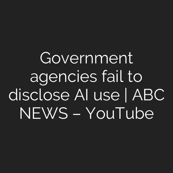Government agencies fail to disclose AI use | ABC NEWS – YouTube
